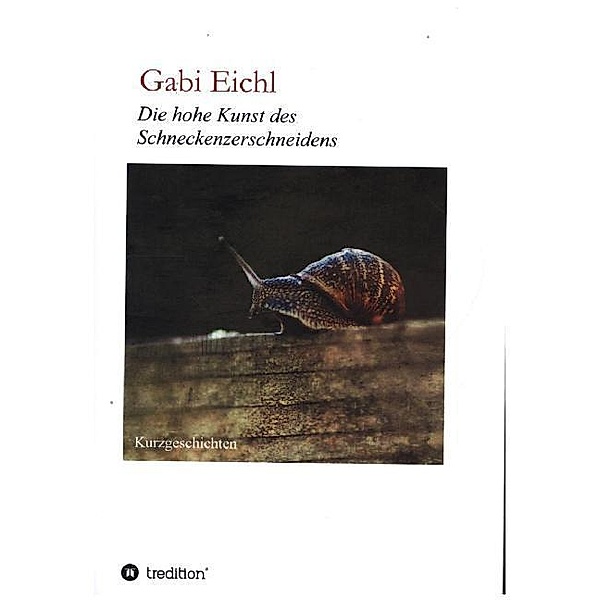 Die hohe Kunst des Schneckenzerschneidens, Gabi Eichl