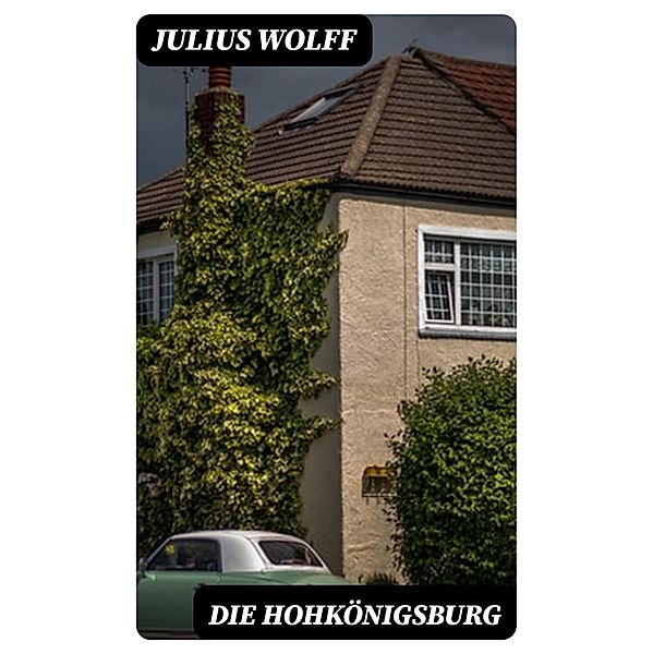 Die Hohkönigsburg, Julius Wolff