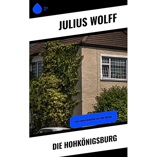 Die Hohkönigsburg, Julius Wolff