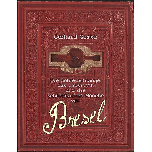 Die hohle Schlange, das Labyrinth und die schrecklichen Mönche von Bresel, Gerhard Gemke