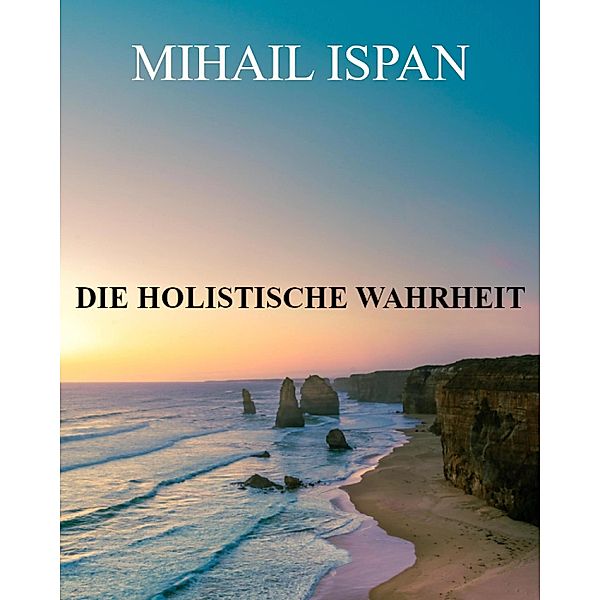 Die holistische Wahrheit, Mihail Ispan