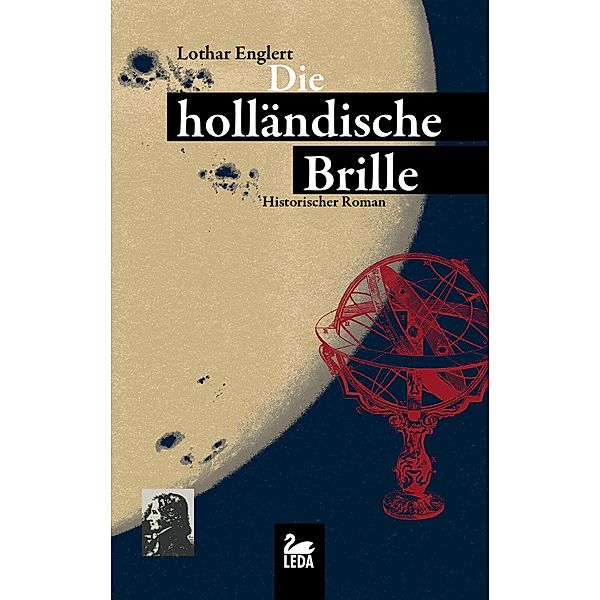 Die holländische Brille: Historischer Roman, Lothar Englert