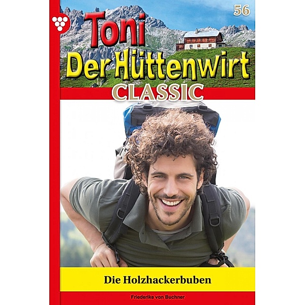 Die Holzhackerbuben / Toni der Hüttenwirt Classic Bd.56, Friederike von Buchner