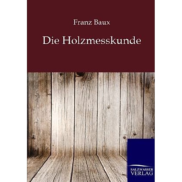 Die Holzmesskunde, Franz Baux