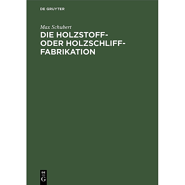 Die Holzstoff- oder Holzschliff-Fabrikation, Max Schubert