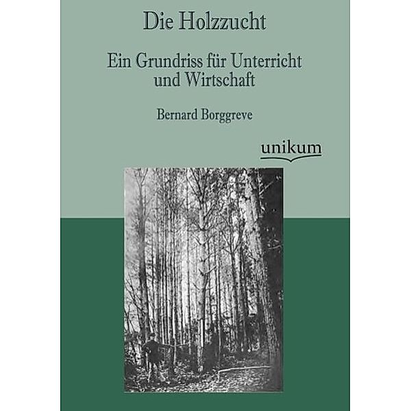 Die Holzzucht, Bernard Borggreve