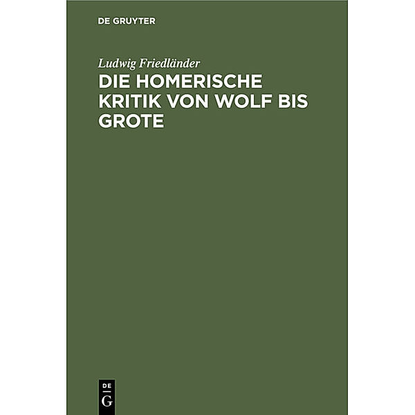 Die homerische Kritik von Wolf bis Grote, Ludwig Friedländer