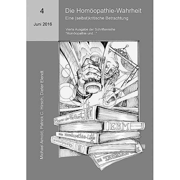 Die Homöopathie-Wahrheit. Eine (selbst)kritische Betrachtung, Michael Arnold, Patrick C. Hirsch, Dieter Elendt