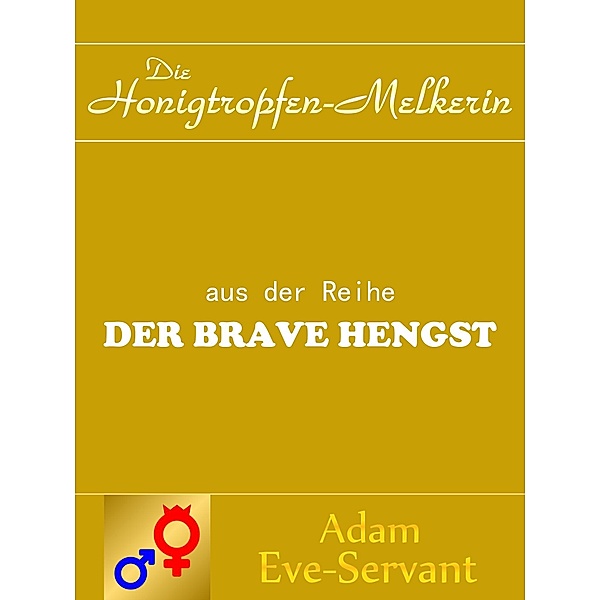 Die Honigtropfen-Melkerin / Der Brave Hengst Bd.2, Adam Eve-Servant