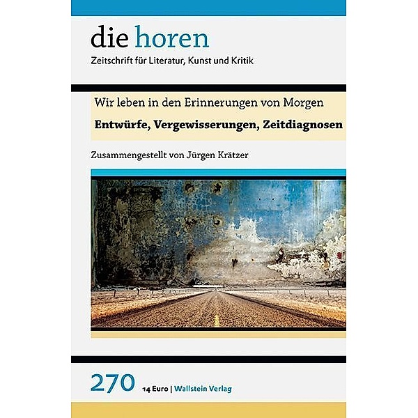 die horen. Zeitschrift für Literatur, Kunst und Kritik / 270, 63. Jahrgang / Wir leben in den Erinnerungen von Morgen