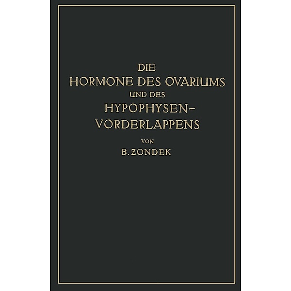 Die Hormone des Ovariums und des Hypophysenvorderlappens, Bernhard Zondek