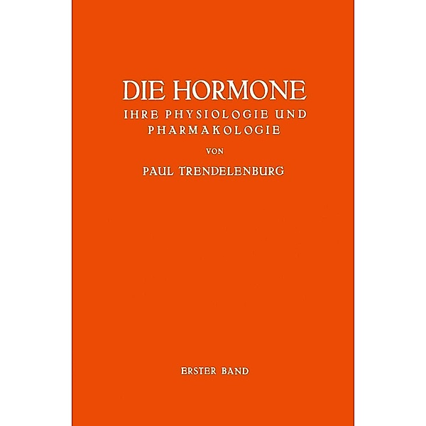 Die Hormone Ihre Physiologie und Pharmakologie, Paul Trendelenburg