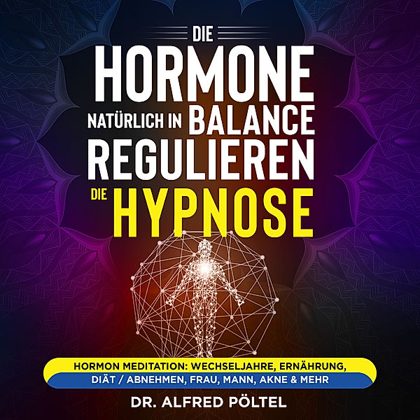 Die Hormone natürlich in Balance regulieren - die Hypnose, Dr. Alfred Pöltel