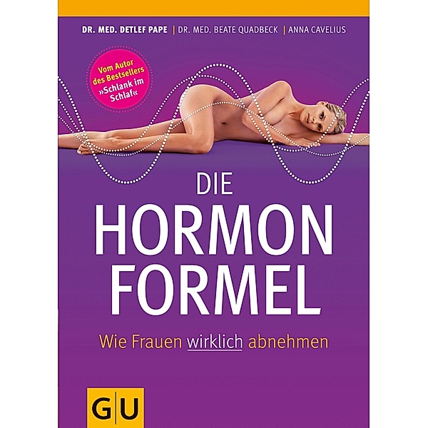 Die Hormonformel / GU Einzeltitel Gesunde Ernährung, Anna Cavelius, Dr. med. Detlef Pape, Dr. med. Beate Quadbeck