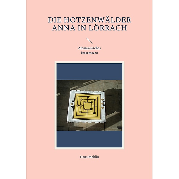 Die Hotzenwälder Anna in Lörrach / Alemannisches Intermezzo Bd.3, Hans Mehlin