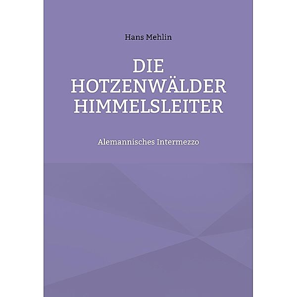 Die Hotzenwälder Himmelsleiter / Alemannisches Intermezzo Bd.2, Hans Mehlin