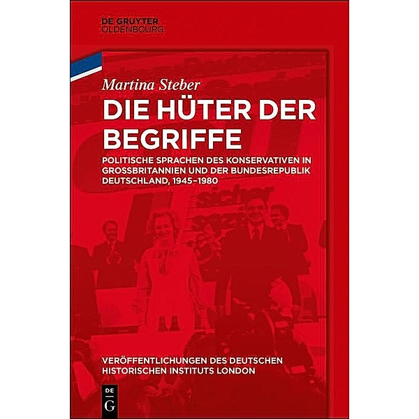 Die Hüter der Begriffe / Veröffentlichungen des Deutschen Historischen Instituts London / Publications of the German Historical Institute London Bd.78, Martina Steber
