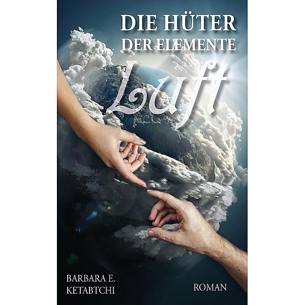 Die Hüter der Elemente - Luft, Barbara E. Ketabtchi