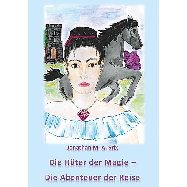 Die Hüter der Magie - Die Abenteuer der Reise, Jonathan M. A. Stix