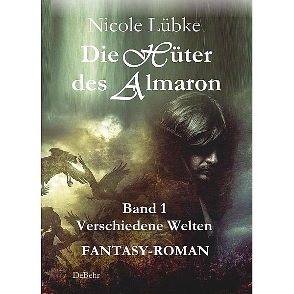 Die Hüter des Almaron - Band 1 Verschiedene Welten - FANTASY-ROMAN, Nicole Lübke