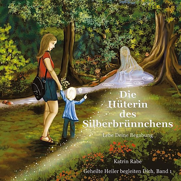 Die Hüterin des Silberbrünnchens, Katrin Rabe