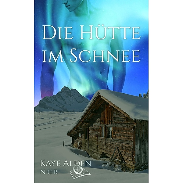 Die Hütte im Schnee / NuR Bd.1, Kaye Alden