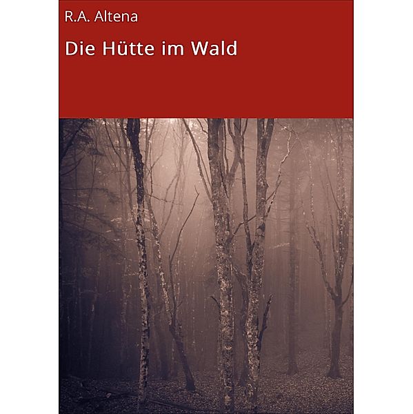 Die Hütte im Wald, R. A. Altena