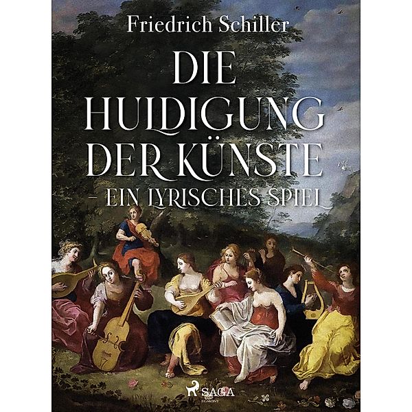 Die Huldigung der Künste - Ein lyrisches Spiel, Friedrich Schiller