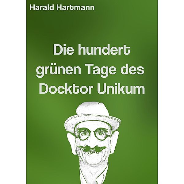 Die hundert grünen Tage des Docktor Unikum, Harald Hartmann