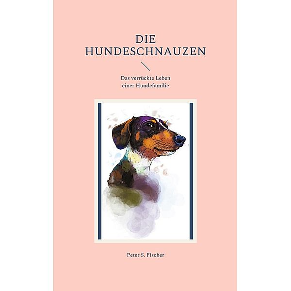Die Hundeschnauzen, Peter S. Fischer
