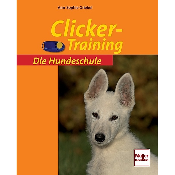 Die Hundeschule / Clicker-Training, Ann-Sophie Griebel
