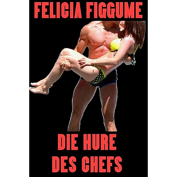 Die Hure des Chefs, Felicia Figgume