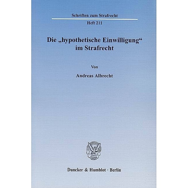 Die »hypothetische Einwilligung« im Strafrecht., Andreas Albrecht