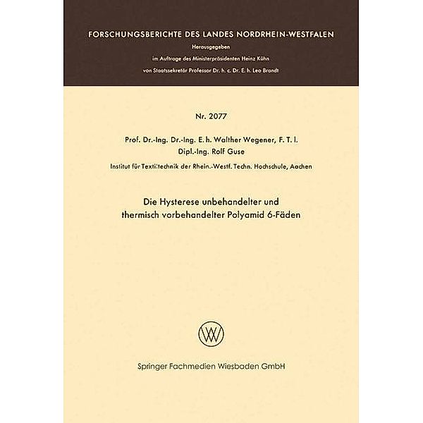 Die Hysterese unbehandelter und thermisch vorbehandelter Polyamid 6-Fäden / Forschungsberichte des Landes Nordrhein-Westfalen, Walther Wegener