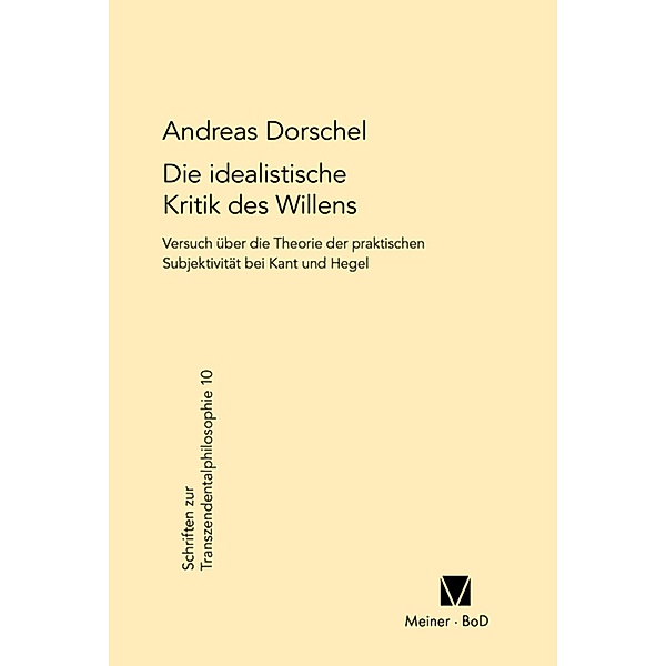 Die idealistische Kritik des Willens / Schriften zur Transzendentalphilosophie Bd.10, Andreas Dorschel