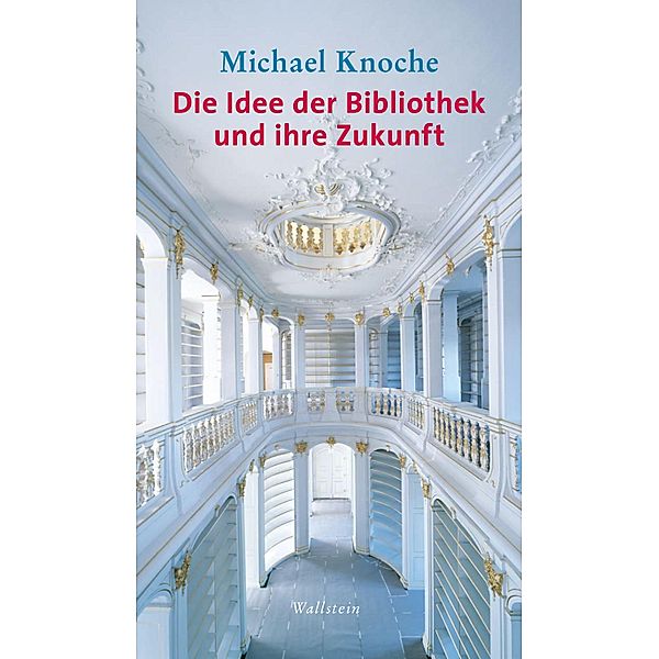 Die Idee der Bibliothek und ihre Zukunft, Michael Knoche