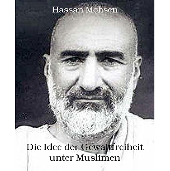 Die Idee der Gewaltfreiheit unter Muslimen, Hassan Mohsen