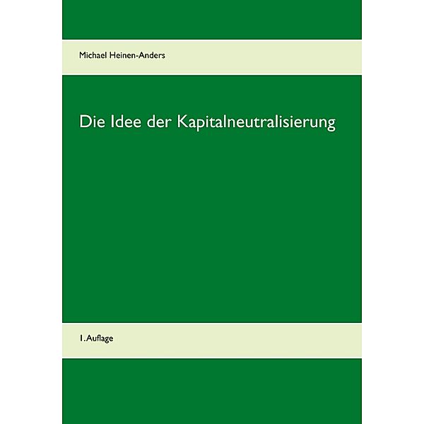 Die Idee der Kapitalneutralisierung, Michael Heinen-Anders