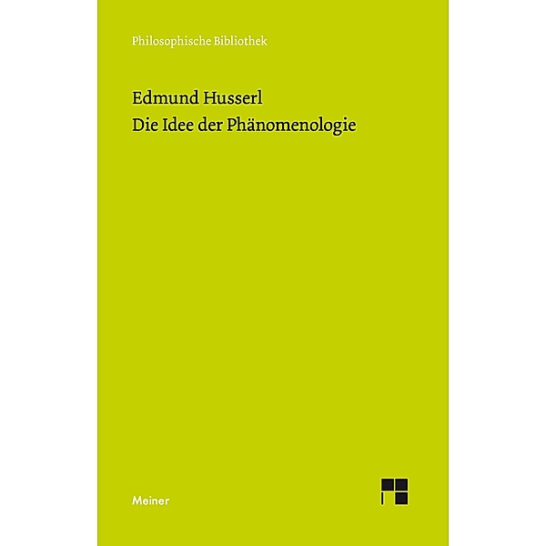 Die Idee der Phänomenologie / Philosophische Bibliothek Bd.392, Edmund Husserl