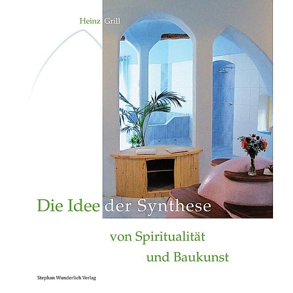 Die Idee der Synthese von Spiritualität und Baukunst, Heinz Grill