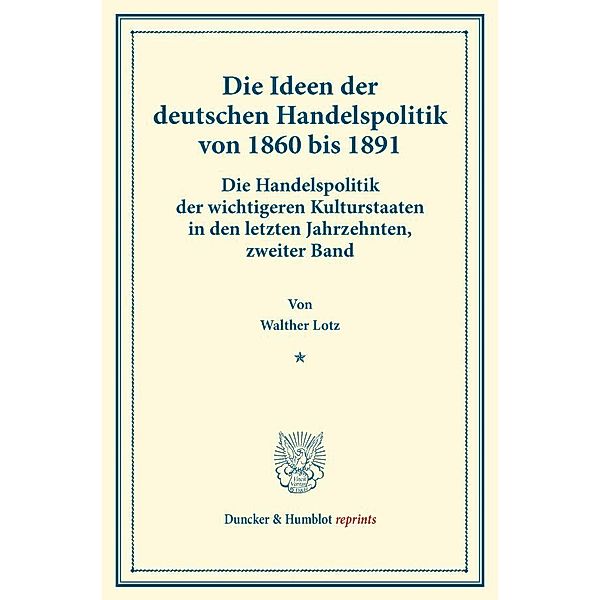 Die Ideen der deutschen Handelspolitik von 1860 bis 1891., Walther Lotz