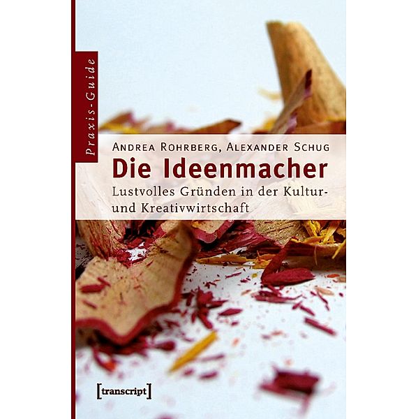 Die Ideenmacher / Schriften zum Kultur- und Museumsmanagement, Andrea Rohrberg, Alexander Schug