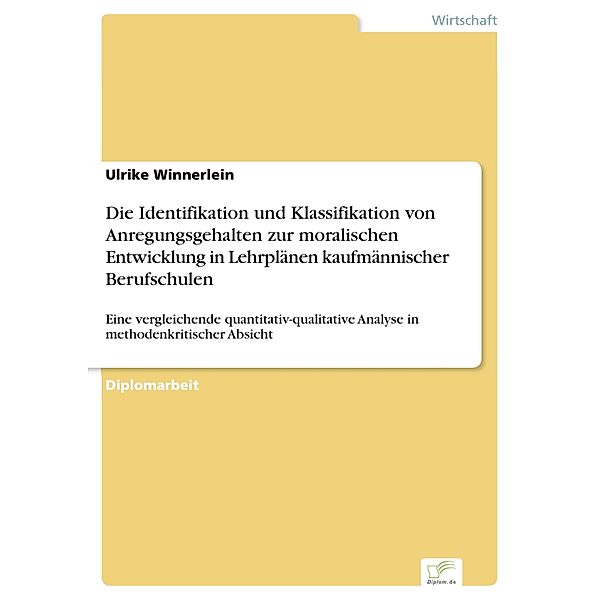 Die Identifikation und Klassifikation von Anregungsgehalten zur moralischen Entwicklung in Lehrplänen kaufmännischer Berufschulen, Ulrike Winnerlein