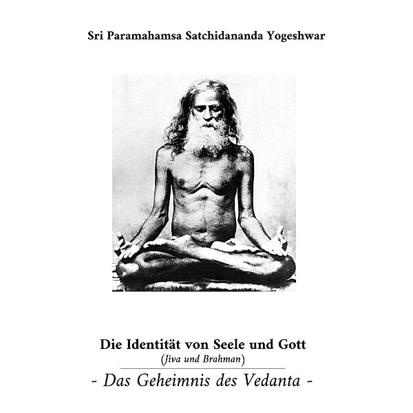 Die Identität von Seele und Gott (Jiva und Brahman), Sri Paramahamsa Satchidananda Yogeshwar