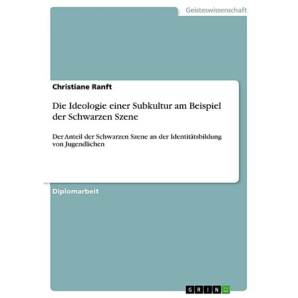 Die Ideologie einer Subkultur am Beispiel der Schwarzen Szene, Christiane Ranft