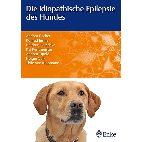 Die idiopathische Epilepsie des Hundes, Andrea Fischer, Konrad Jurina, Kai Rentmeister, Andrea Tipold, Thilo von Klopmann