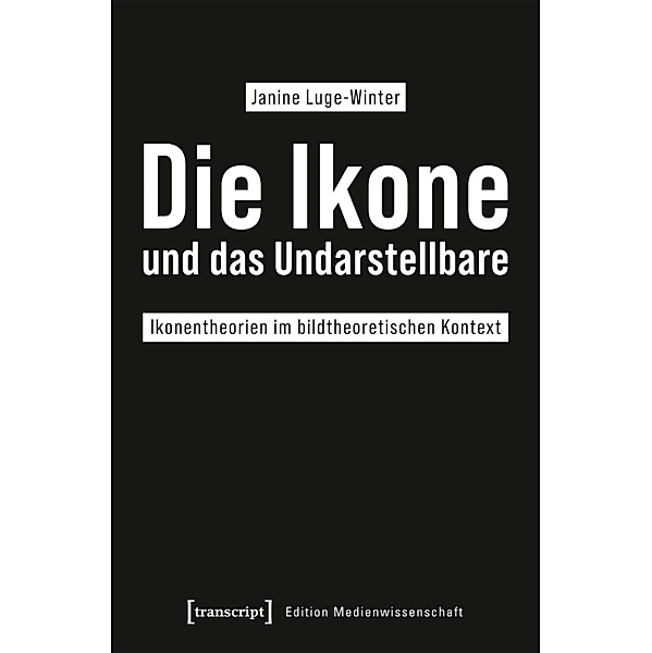 Die Ikone und das Undarstellbare / Edition Medienwissenschaft Bd.97, Janine Luge-Winter