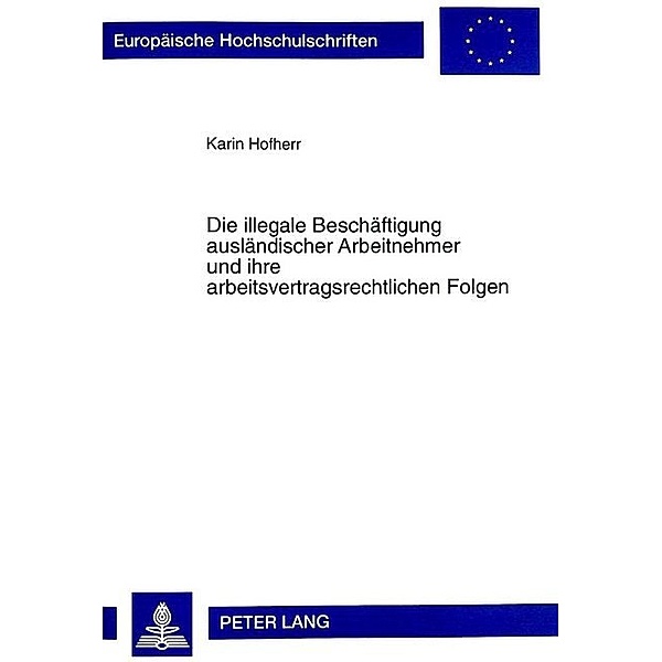Die illegale Beschäftigung ausländischer Arbeitnehmer und ihre arbeitsvertragsrechtlichen Folgen, Karin Hofherr