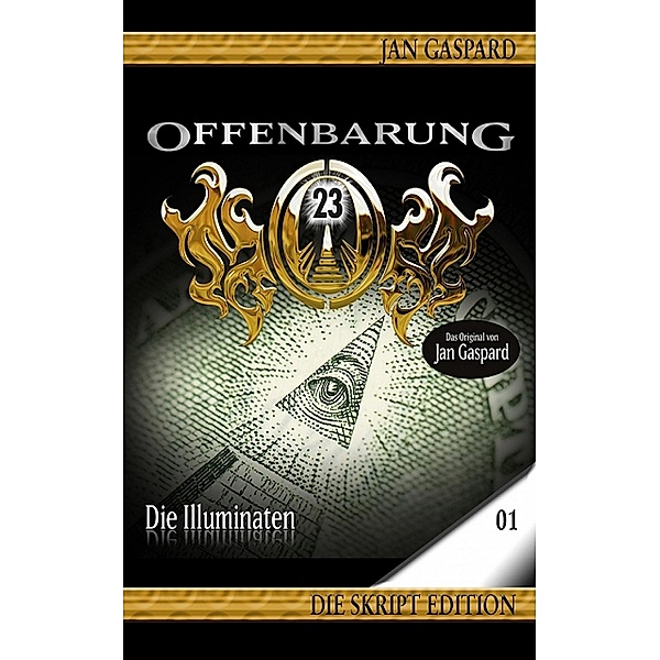 Die Illuminaten / Offenbarung 23 - Skript Edition Bd.1, Jan Gaspard