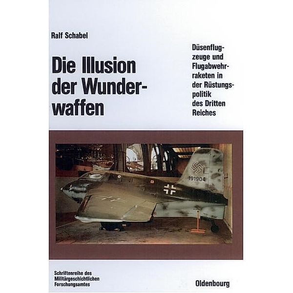 Die Illusion der Wunderwaffen / Beiträge zur Militärgeschichte Bd.35, Ralf Schabel